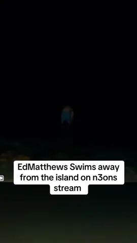 edmatthews swims away from the island on n3ons stream #n3on #n3onclips #edmatthewstokky #fyp #viral #trending 