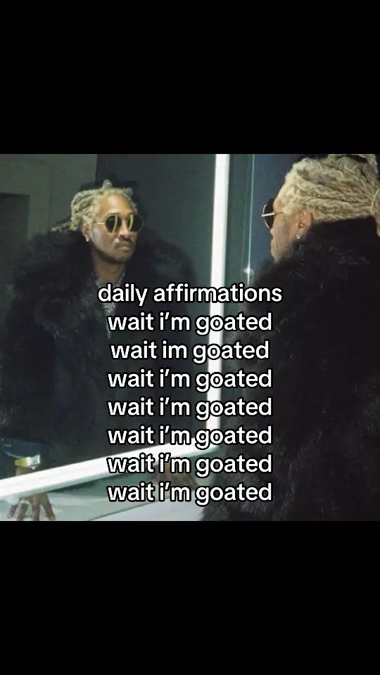 wait, im goated #fyp #foryou #xyzbca #relatable #dailyaffirmations #future