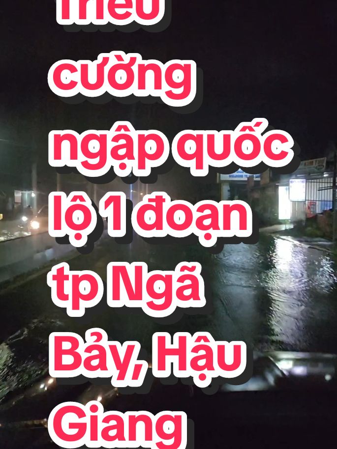 Triều cường ngập đoạn quốc lộ 1 tp. Ngã Bảy, Hậu Giang  #thaihuuco #capcut #laixeantoan #viral #trending#ngabay #haugiang #oto #trieucuong #ngap #xuhuongtiktok #quoclo1 #mientay 