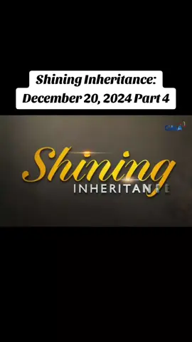 Shining Inheritance: December 20, 2024 Part 4 #ShiningInheritanceDecember20 #ShiningInheritance #GMANetwork #nocopyrightinfringementintended