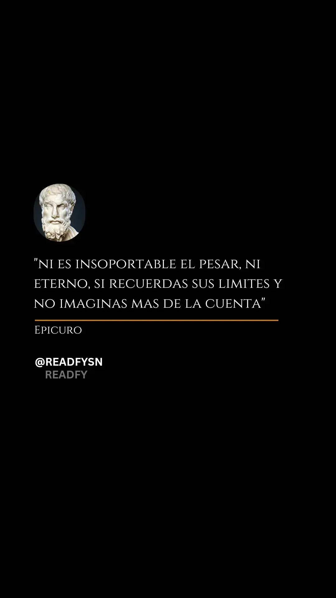 El sufrimiento o el dolor nunca es tan terrible como parece ni dura para siempre Siempre y cuando seas consciente de sus límites reales y no exageres las cosas en tu mente. #frases #epicuro #mentalidad #filosofia #readfy 