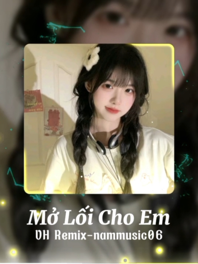 Mở Lối Cho Em - VH Remix - nammusic06 #nhacremix #tiktok #nhacchaymoingay #nammusic06 