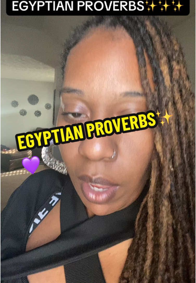 I highly suggest y’all go read the Egyptian proverbs!!! I can assure  you if you listen with your heart these will hit differently.💪🏽✨💜#yayasworld777 #higherconciousness #blackmenoftiktok #blackwomenoftiktok #spirituality #fyp #deconstructiontiktok #egyptianproverbs 