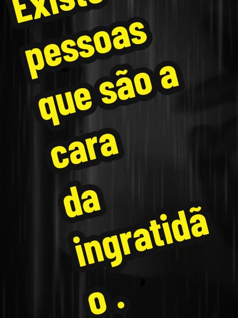 existe pessoas que são  a cara da ingratidão. #motivação #frasesmotivadoras #fyyyyyyyyyyyyyyyy 