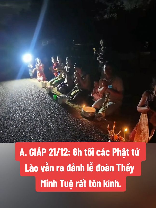 A. GIÁP 21/12: 6h tối các Phật tử Lào vẫn ra đảnh lễ đoàn Thầy Minh Tuệ rất tôn kính. Anh Lê Khả Giáp đăng ngày 21/12. #minhtue #thayminhtue #thichminhtue #suminhtue #phatgiao #daophat #tutam #thayminhtuemoinhat   #phattaitam #phatphapnhiemmau #phatphap 