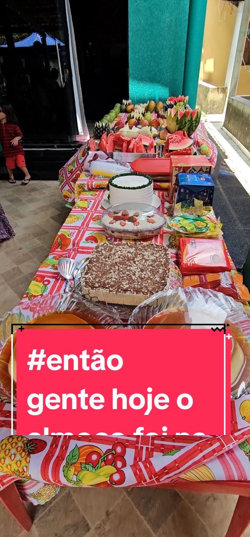 #então gente hoje o almoço foi na casa dos parentes 