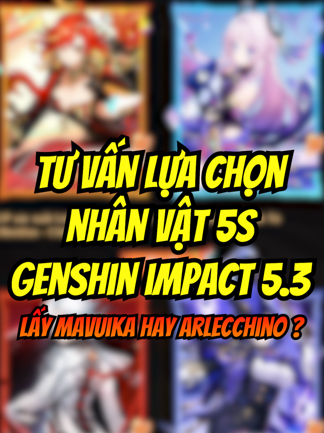 Tư vấn lựa chọn nhân vật Genshin Impact 5.3 | Mavuika hay Arlecchino đây ? #trending #viral #GenshinImpact #mavuika #arlecchino #citlali #clorinde