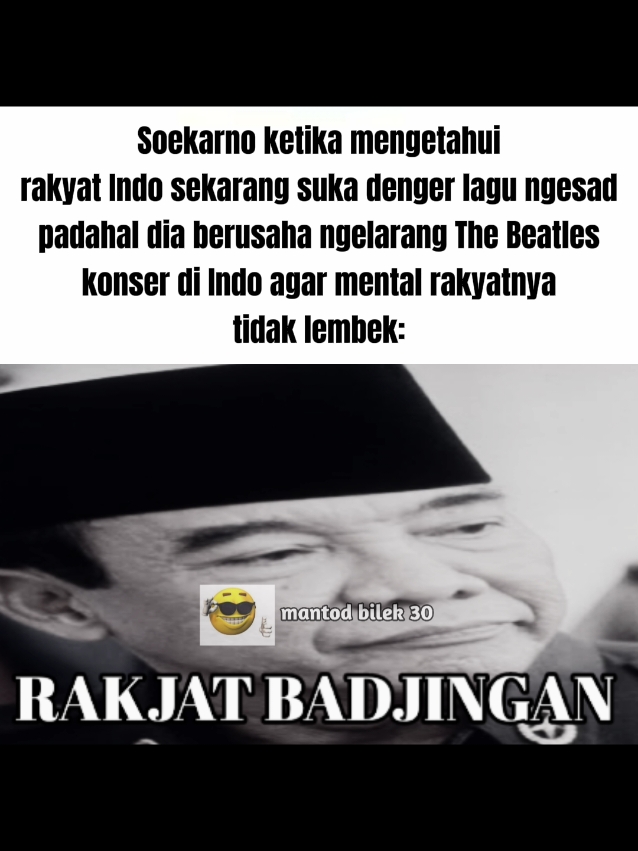 Giliran Soekarno yg ngesad #fyp #mantodbilek30 #relatable #memeabsurd #soekarno #thebeatles 