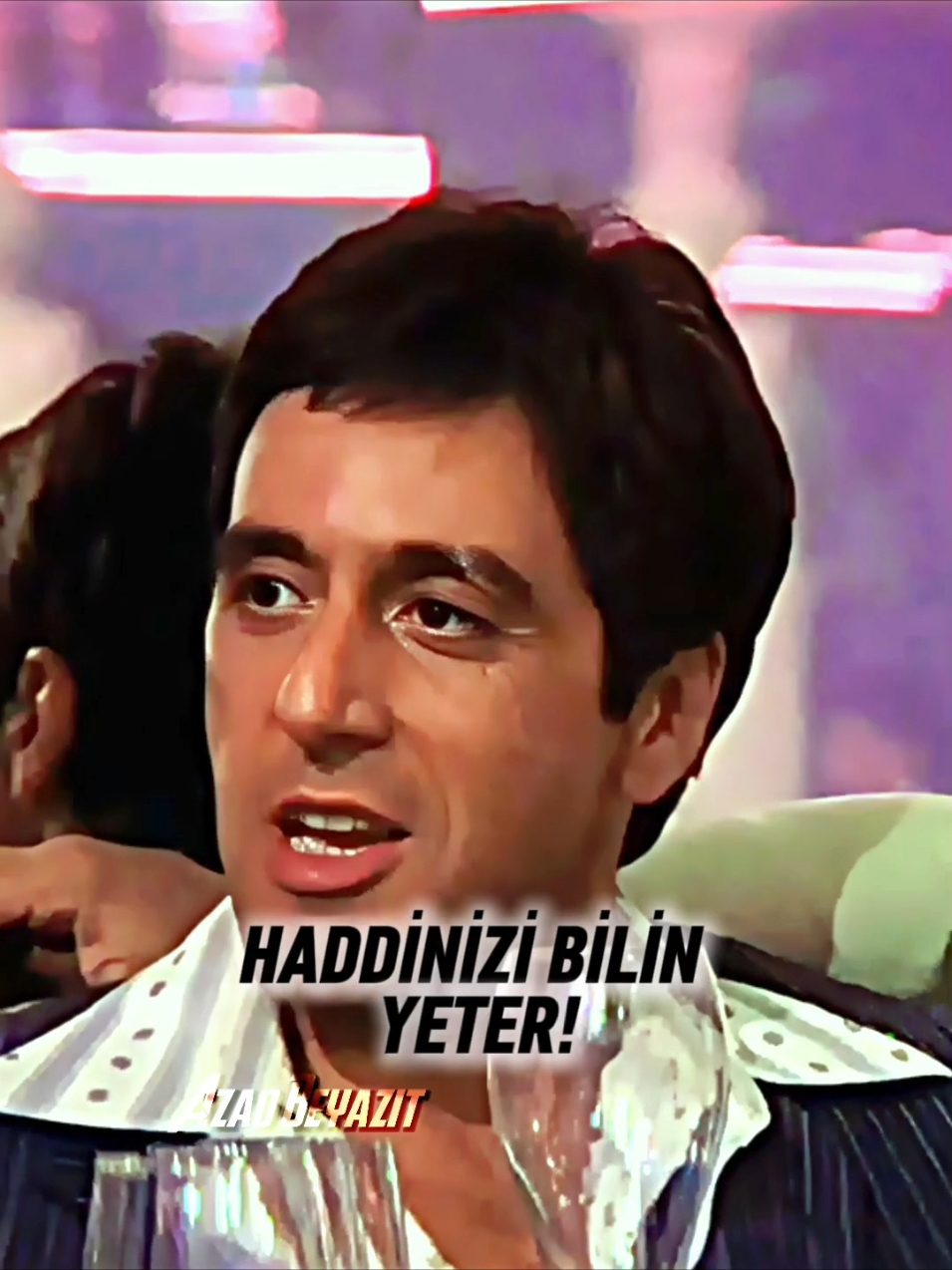 HADDİNİZİ BİLİN YETER!  #tonymontana #azadbeyazıt  @AZAD BEYAZIT 