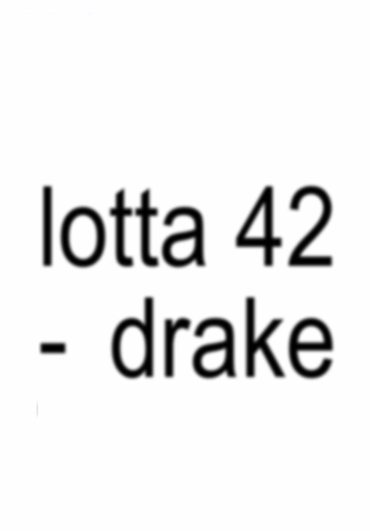 lotta 42 - drake  #songlyrics #lyrics #lyricsedit #foryoupage #fyp #xyzbca #wxycba 