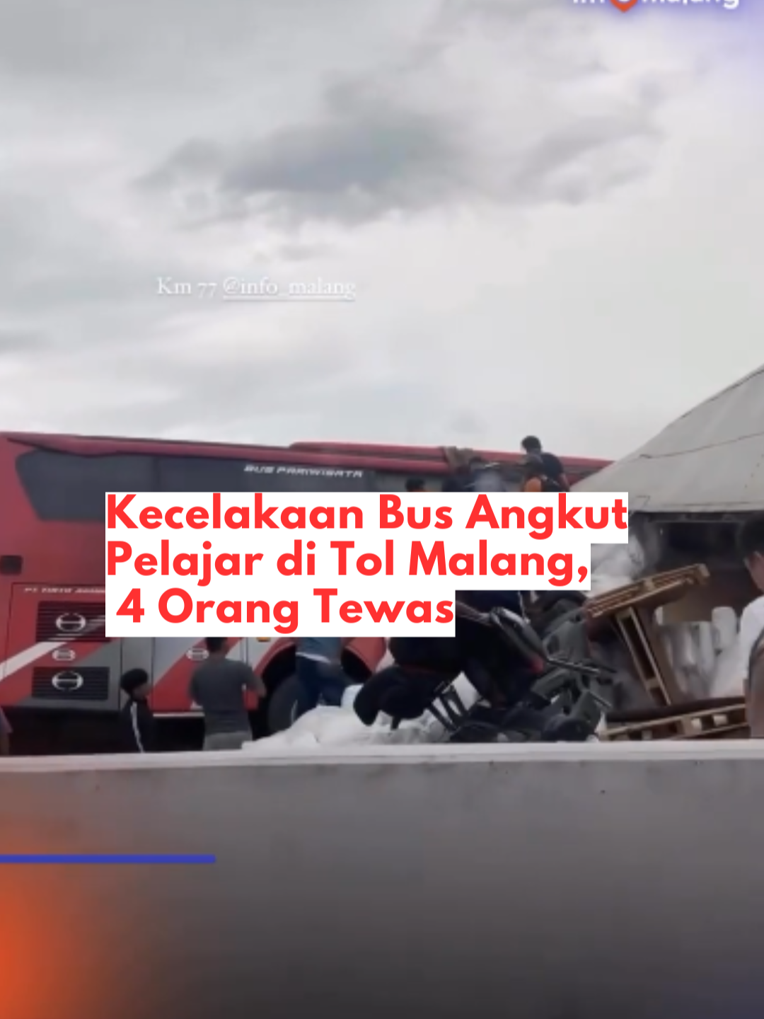 Empat orang dilaporkan meninggal dunia dalam insiden kecelakaan bus rombongan siswa SMP dengan truk bermuatan di KM 77+200 A arah Malang Tol Pandaan-Malang, Senin (23/12). Kapolres Malang AKBP Putu Kholis Aryana mengatakan empat korban tewas adalah penumpang bus rombongan wisata. 