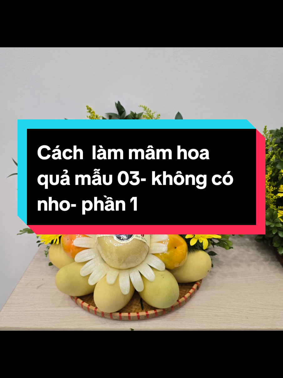 Cách làm mâm hoa quả mẫu 03 không có nho - phần 1. Có thể dâng ban thờ vào ngày giỗ #cachlam  #cachcammamle  #mamnguqua  #xuhuong 