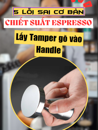 5 lỗi sai cơ bản trong chiết suất Espresso - Lấy Tamper gõ vào Handle!!! #LearnOnTikTok #daotaohocvien #shinlee #daotaophache #espresso #kienthucbarista #tamper #kinhdoanh #kienthuckinhdoanh