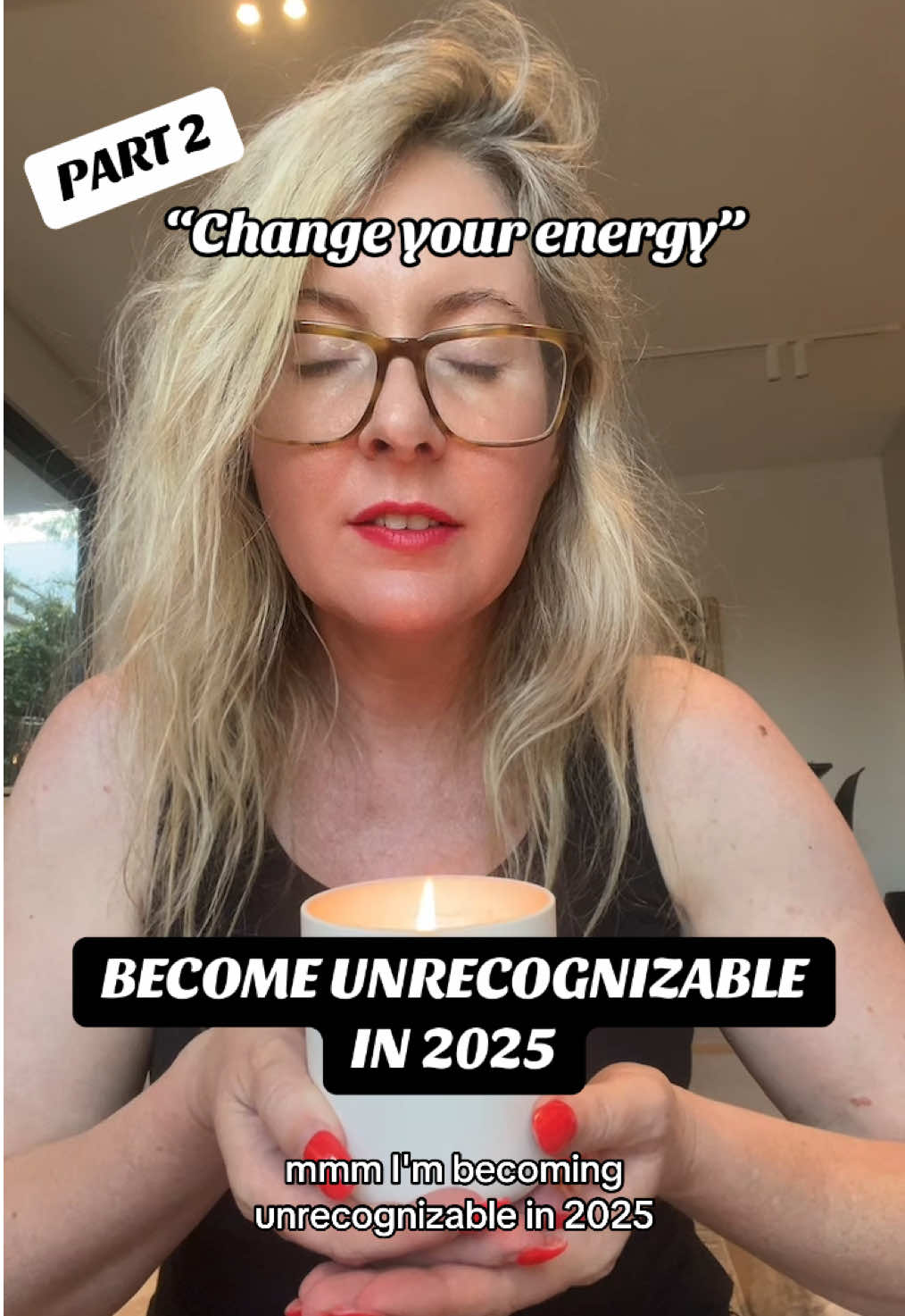 CHANGE YOUR ENERGY! 🕯️- PART II Make 2025 YOUR YEAR! 🥳 I’ll show you how in this 10 part series “Become Unrecognizable”… BUT this isn’t about candles, yoga, finding your chi, or 