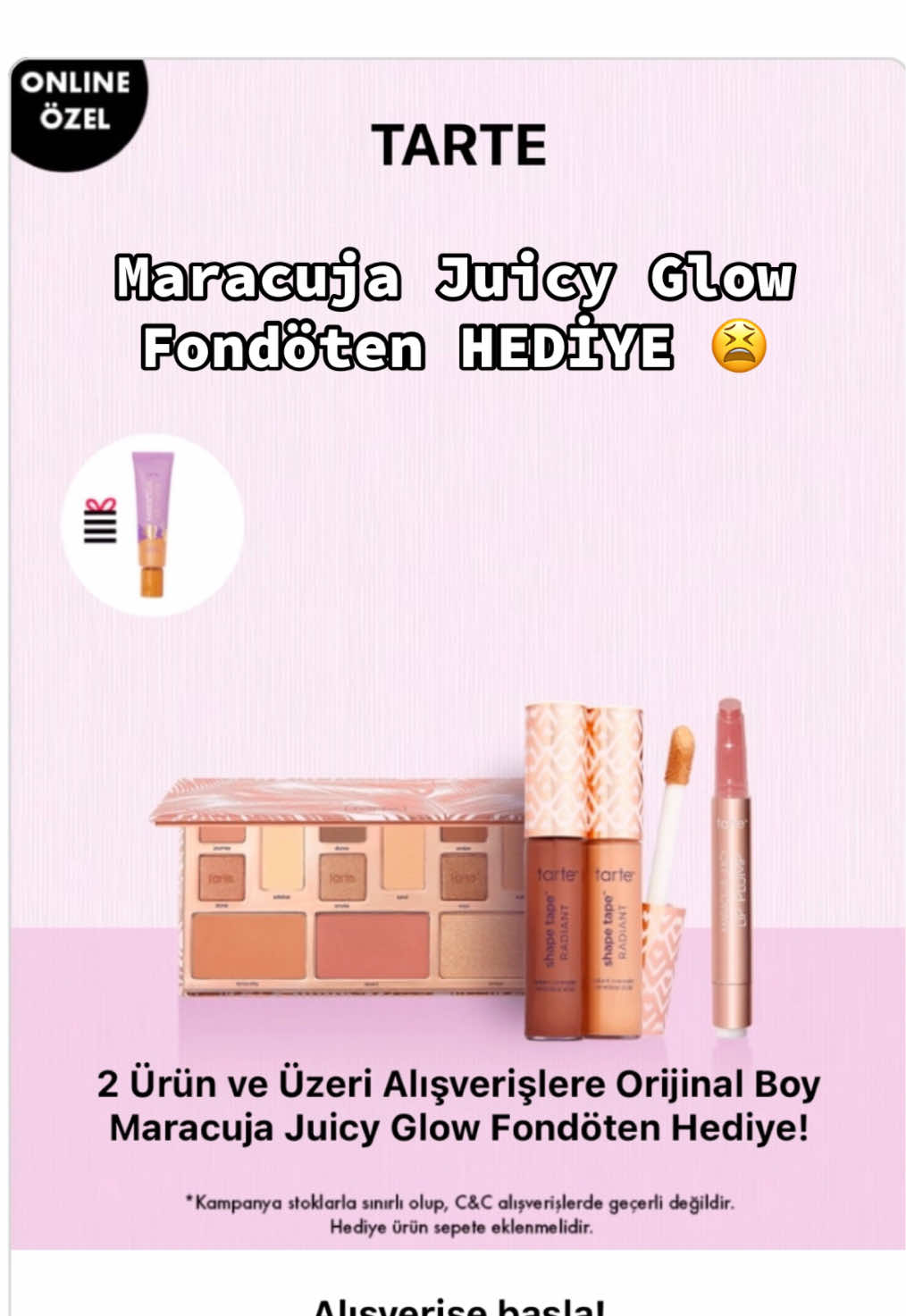 2 adet Tarte alışverişine Maracuja Juicy Glow Fondöten HEDİYE 😬 Çıldırdık !  Üstelik ürünlerde indirim var 🤩 #fyp #fy #challenge #facts  #online #tarte #makeup #viral #bedava #hediye #yeni #maracuja #kampanya # #yeniyıl #2025 #sephora #kozmetik #tiktok #viral_video #viralditiktok #viraliza #honeysuckle #galatasaray #fenerbahçe #istanbul #ankara #izmir #makeuptutorialvideo #charlotte #fentybeauty #sephoraturkiye #gift #iphone #dubai #lipstick #eyeshadow #tartecosmetics #promos #blackfridaydeals #blackfriday #tarteshapetape #keşfet #wow #bogo #indirim #xmas #blackfriday #november #december #loosepowder #trendy #settingpowder #bake #blackfriday #mascara #lip #maracuja #türkiye #komik #loveyou @Ulta Beauty @tarte cosmetics 