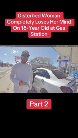 Disturbed Woman Completely Loses Her Mind On 18-Year Old at Gas Station | Part 2 #cops #copsontiktok #copsoftiktok #copstiktok 