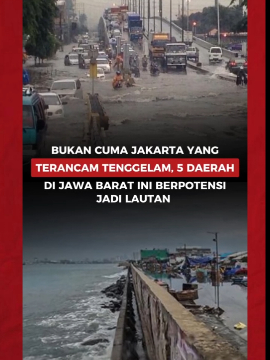 Bukan Cuma Jakarta yang Terancam Tenggelam, 5 Daerah di Jawa Barat Ini Berpotensi Jadi Lautan