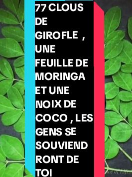 AVEC SEULEMENT 77 CLOUS DE GIROFLE  , UNE FEUILLE DE MORINGA ET UNE NOIX DE COCO , LES GENS SE SOUVIENDRONT DE TOI , ET DIT À DIEU AUX FAUSSES PROMESSES❗