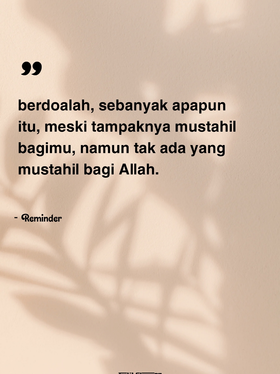 Berdoalah, sebanyak apapun itu, meski tampaknya mustahil bagimu, namun tak ada yang mustahil bagi Allah.  #quotes #quotesislam #quotestory #selfreminder #katakata #motivation #fyp 