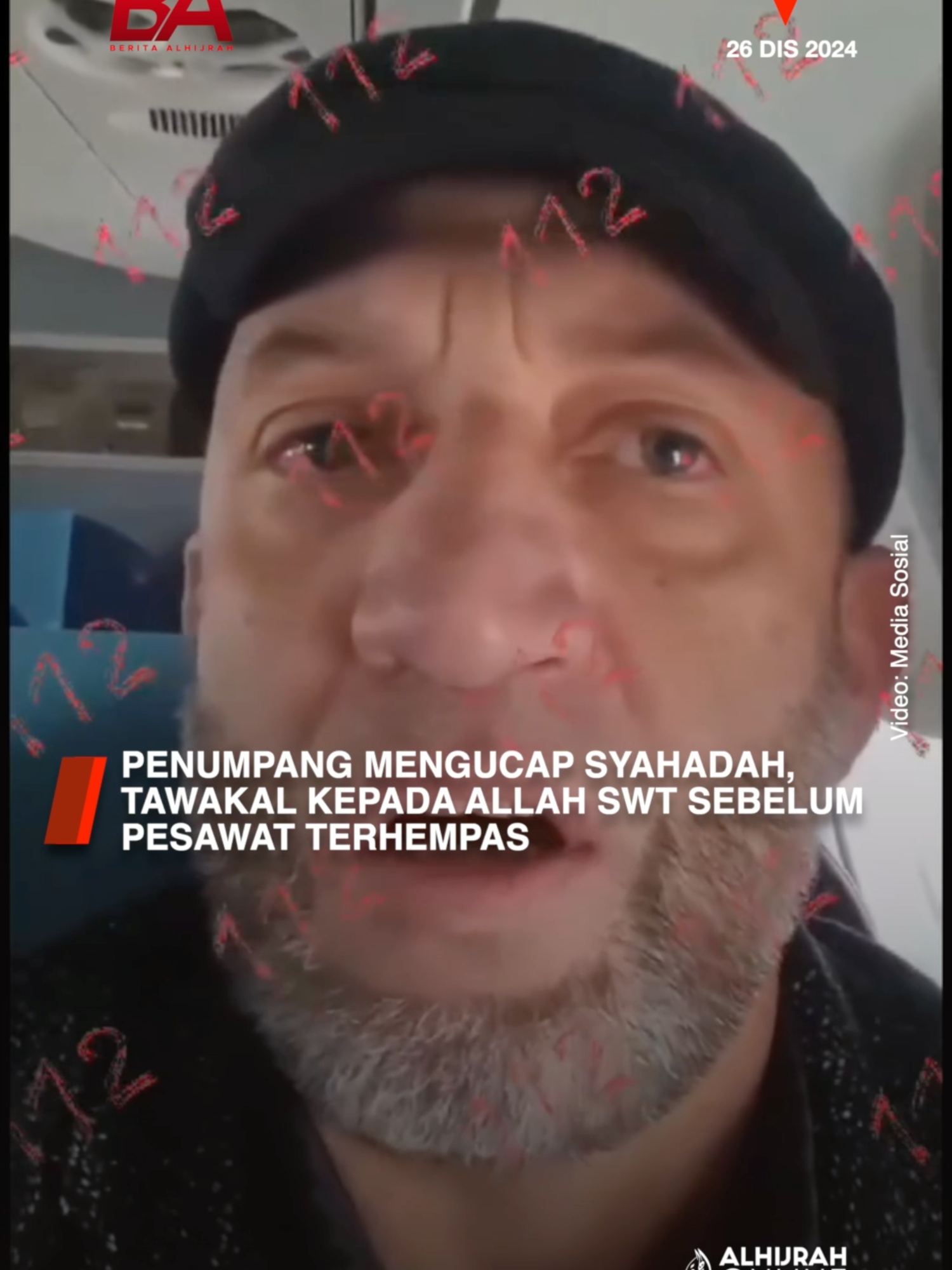 “Ingatlah Allah, maka engkau akan mendapati-Nya di hadapanmu”. Seorang penumpang pesawat Azerbaijan Airlines sempat merakam detik-detik cemas sebelum pesawat berkenaan terhempas di lapangan terbang Aktau, Kazakhstan. Menerusi video tersebut, penumpang terbabit juga mengucap dua kalimah syahadah dan tidak henti-henti berdoa dan tawakal kepada Allah SWT. Beliau antara penumpang yang terselamat dalam nahas berkenaan.