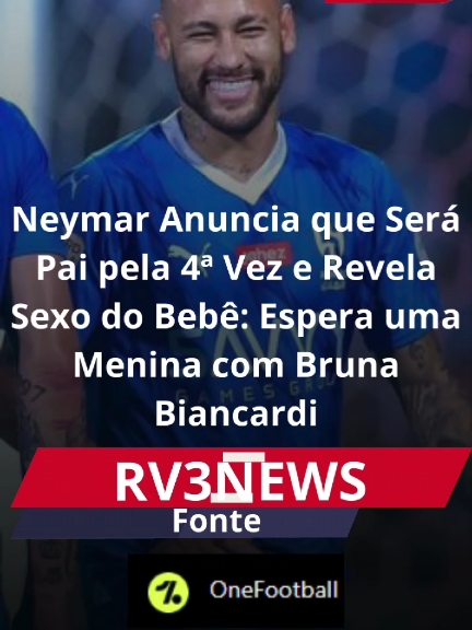 Neymar Anuncia que Será Pai pela 4ª Vez e Revela Sexo do Bebê: Espera uma Menina com Bruna Biancardi