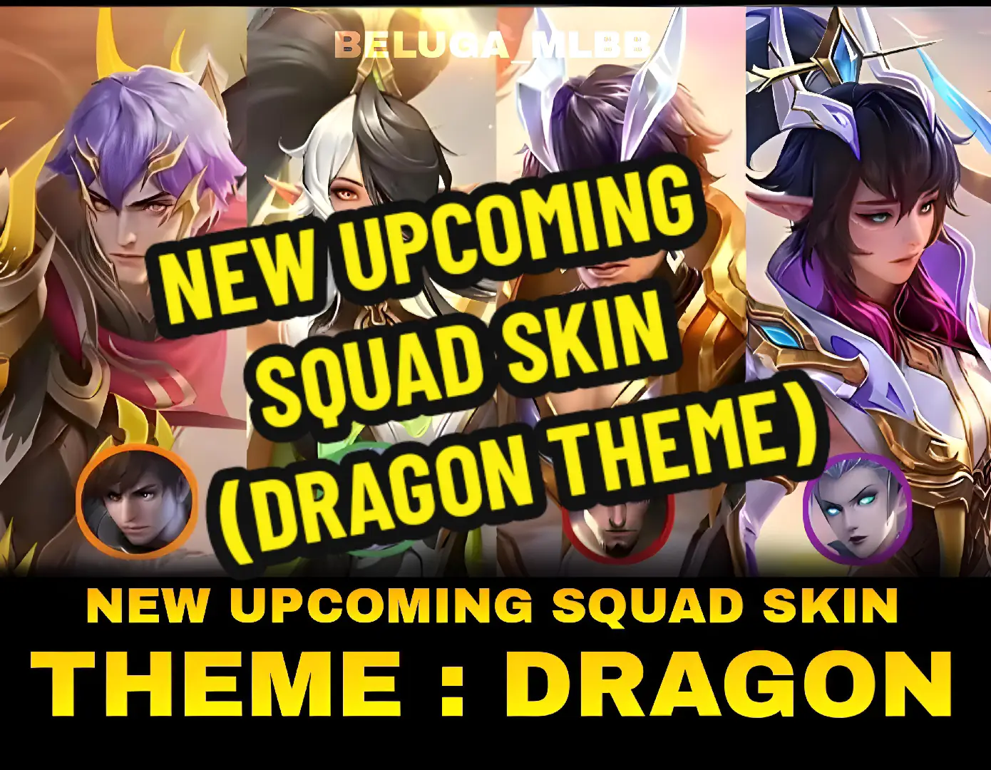 New Upcoming Squad Skins with Dragon Theme SKIN SQUAD ELEMENTS: Gusion - Fire x Gold Elements Miya - Wind x Black Ink Elements Yu Zhong - Earth x Crystal Elements Eudora - Water x Porcelain Lightning NOTE: This dragon squad skins will be released first in 