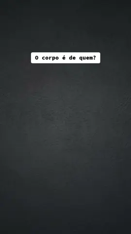 o corpo é de quem? #lucaspavanato #direito #edit #debate #reflexão 