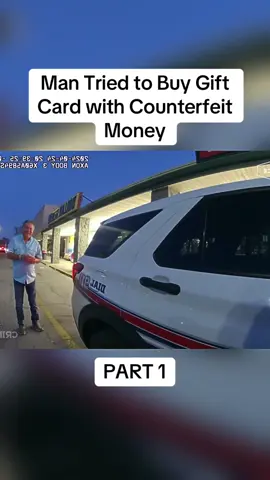 Part 1 - 	Man Tried to Buy Gift Card with Counterfeit Money	#fyp #viral #foryou #cops #copsoftiktok #copsontiktok #police 