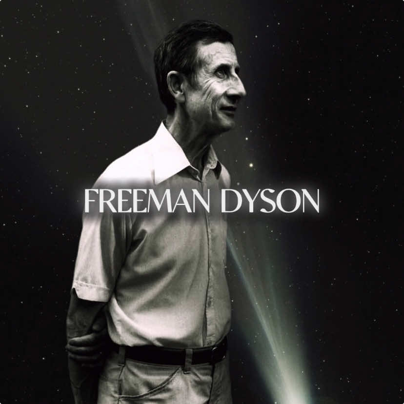 - Freeman Dyson | Theoretical physicist and mathematician known for his works in quantum field theory, astrophysics, random matrices, mathematical formulation of quantum mechanics, condensed matter physics, nuclear physics, and engineering.  #freemandyson #philosophy #science #quantumphysics #quote #edit #fyp 