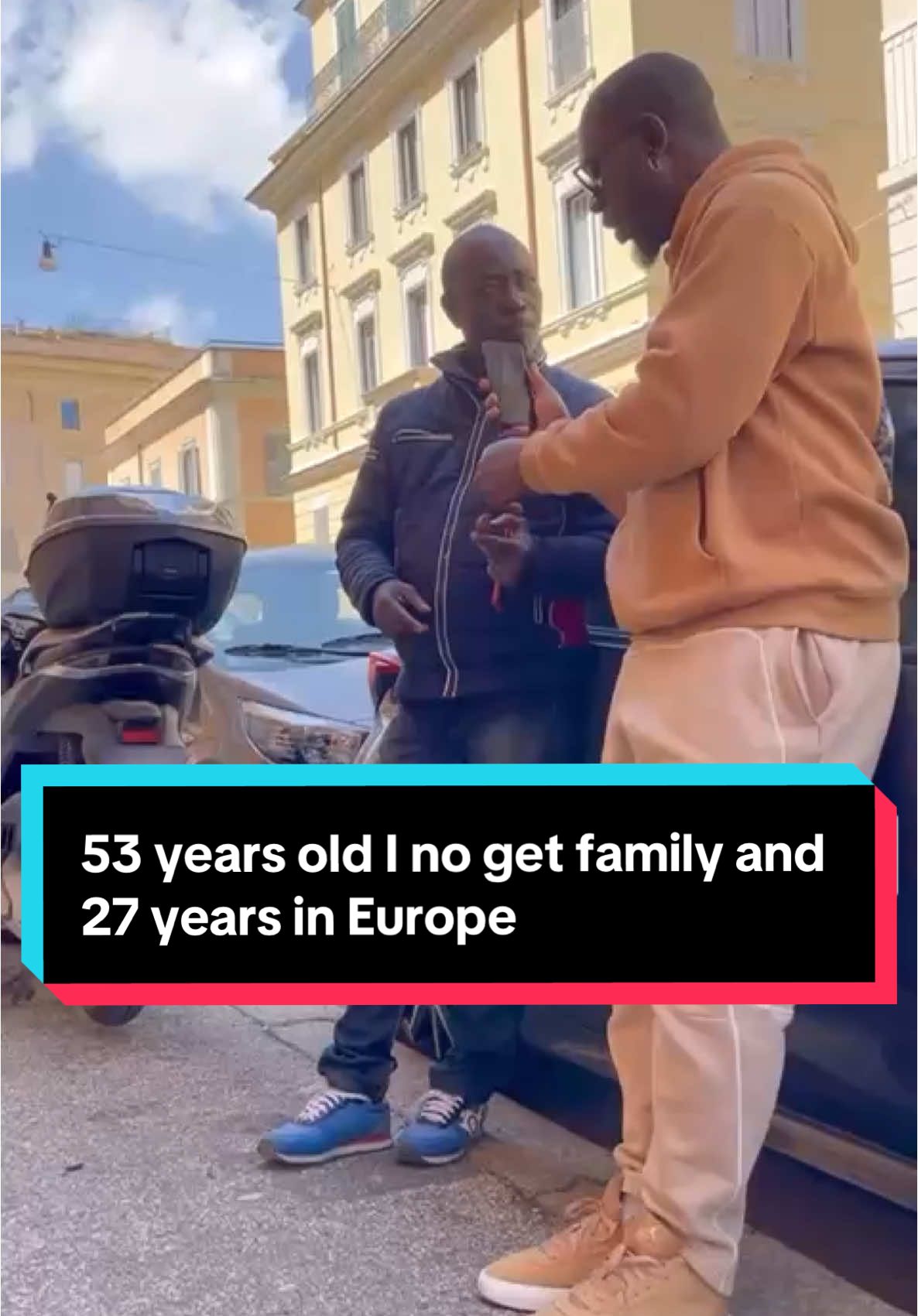 53 years old I no get family and 27 years in Europe