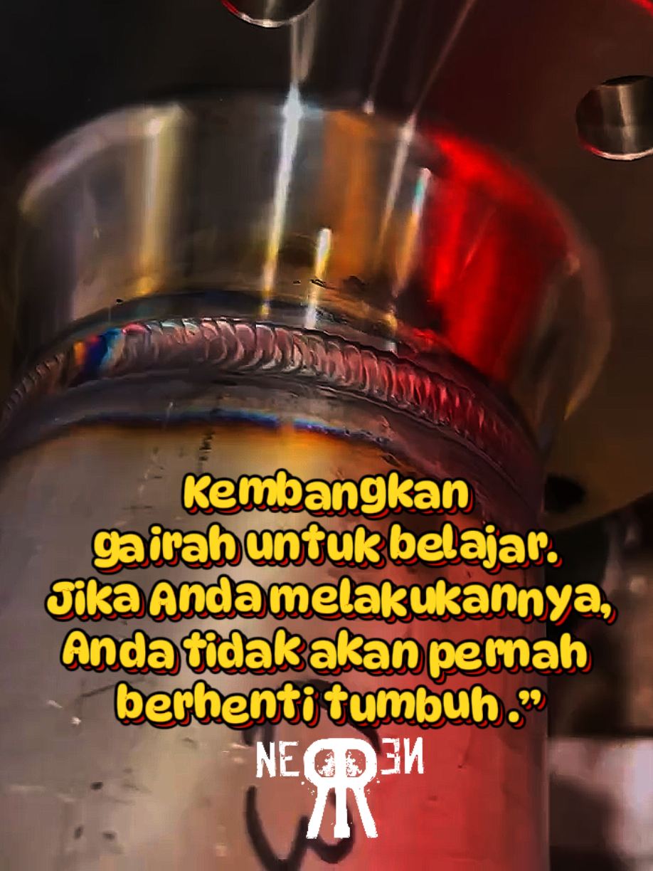 Kembangkan Gairah untuk Belajar, Jika Anda Melakukanya, Anda tidak akan pernah Berhenti Tumbuh. #welderindonesia🇮🇩 #proyek #foryoupage #fyp #viral #Trending #Tiktokindonesia #LAS #pejuangrupiah #semua #Beranda #quotes 