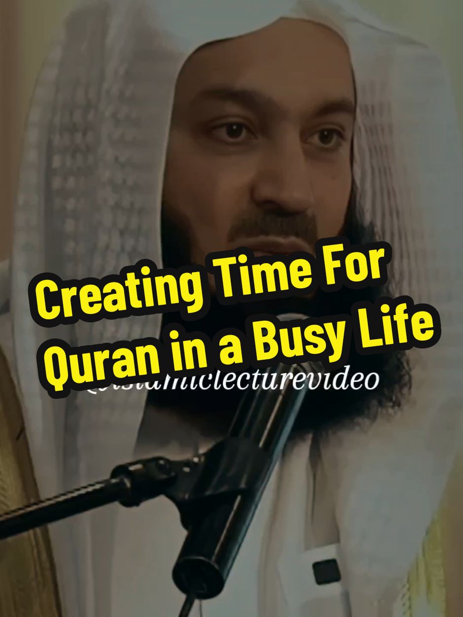 Creating Time For Quran in a Busy Life - Mufti Menk