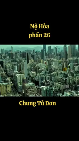 Phần 26 | Nộ Hoả #chungtudon #nohoa #review #phomcotrangtrungquoc #daophimtrung #fyp #longdrive #xuhuongtiktok