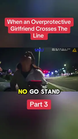 When an Overprotective  Girlfriend Crosses The  Line Part 3 #fyp #cops #copsontiktok #police #policeofficer 