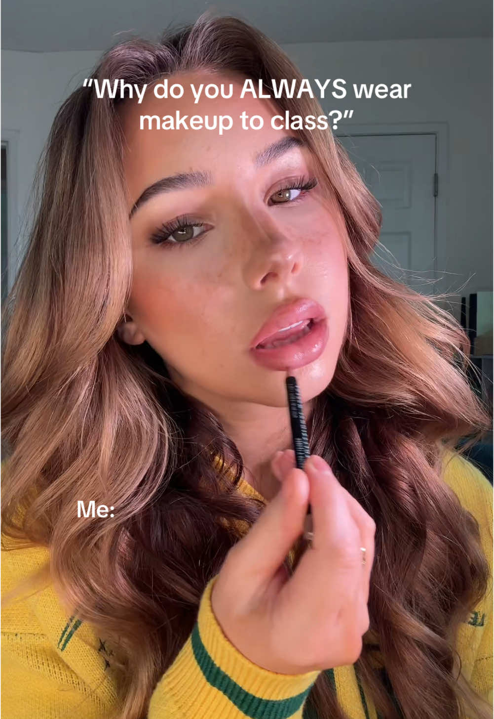 I’m the girlie that comes to school with a full face of makeup 