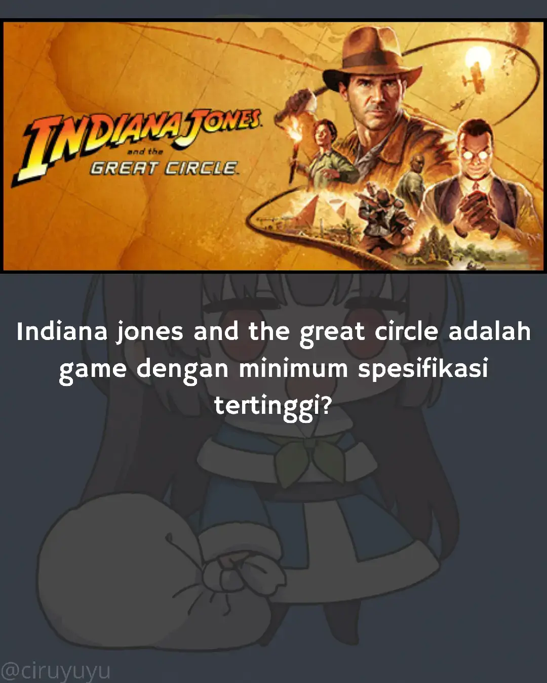 Indiana jones and the great circle adalah sebuah game Triple-A yang dikembangkan oleh MachineGames, studio yang dikenal dengan seri Wolfenstein. Game ini dipublikasikan oleh Bethesda Softworks dan dirilis pada 9 Desember 2024.  Dalam game ini, pemain akan berperan sebagai Indiana Jones dalam petualangan aksi sinematik yang menantang. Cerita asli yang ditulis oleh Todd Howard, seorang desainer game terkenal, membawa pemain ke berbagai lokasi eksotis di seluruh dunia.  #fyp #gamer #tiktok #viral #gaming #pc #Ciru