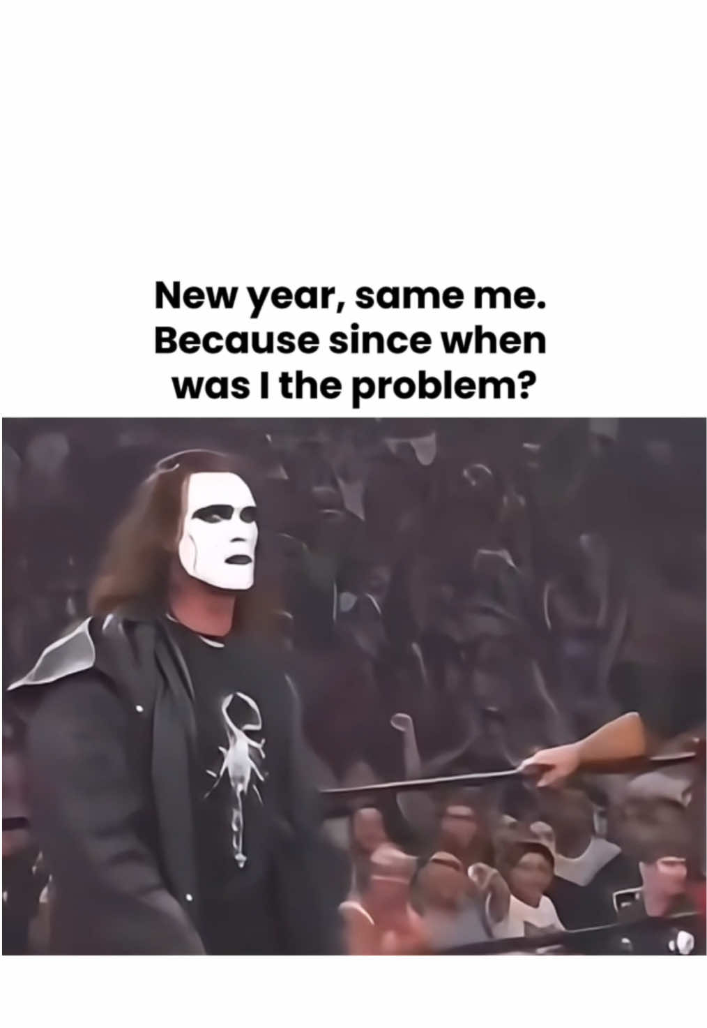 New year, same me. Because since when was I the problem? 🖤   #fy #fyp #viralvideos #sting #WWE #thecrow #goth #gothtok #meme #wcw #gothmemes #newyear #newyearnewme 