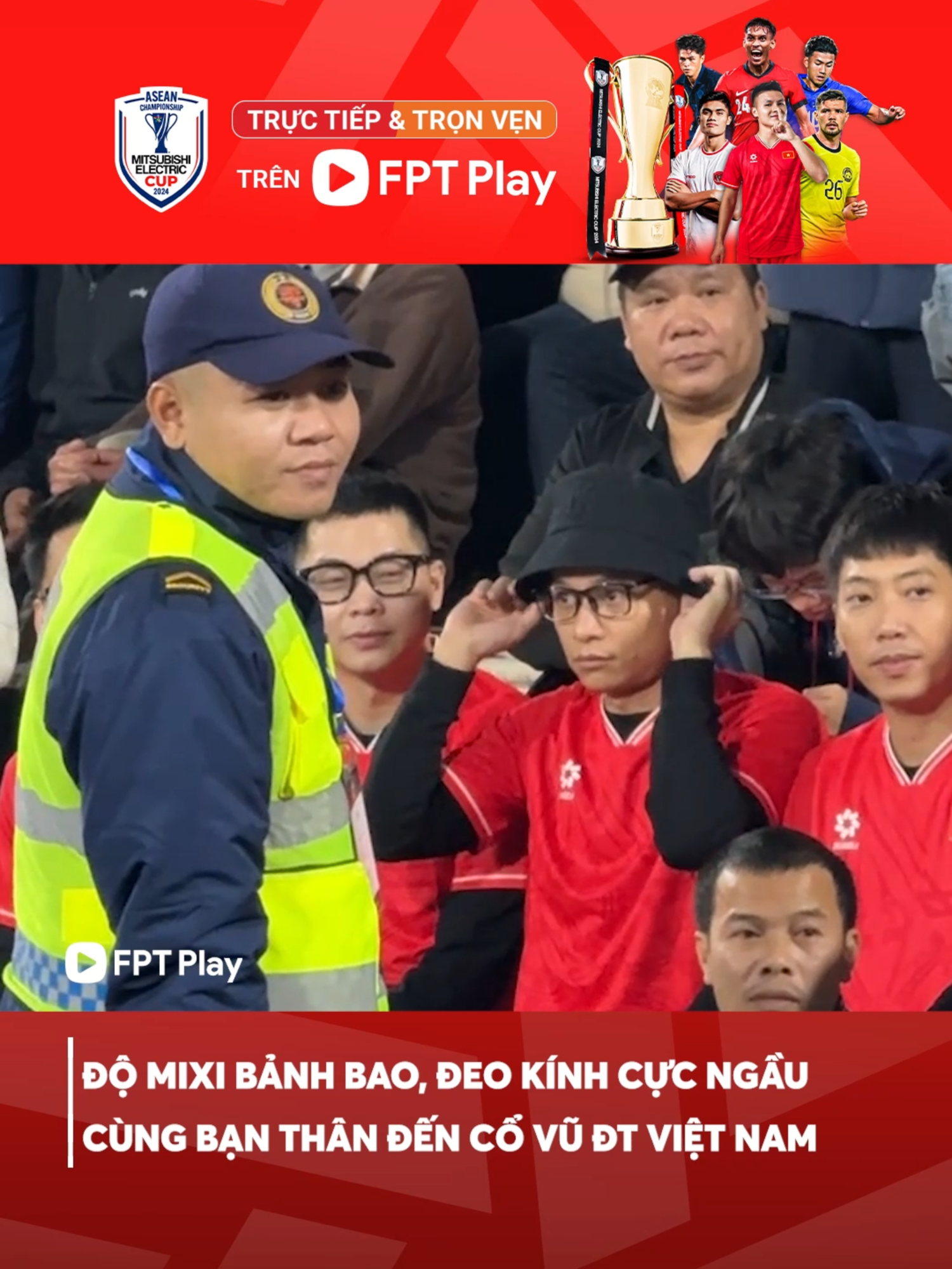 Nhìn cứ như sao điện ảnh vậy #FPTPlay #AseanCup2024 #DoituyenVietNam #DTVN #ASEANUtdFC #MitsubishiElectricCup #Wifi6 #FPTTelecom