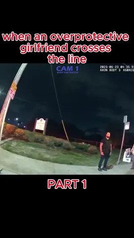 when an overprotective girlfriend crosses the line. #clips #police #viral #fyppp #funny #followback #comment