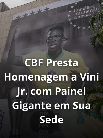 CBF Presta Homenagem a Vini Jr. com Painel Gigante em Sua Sede