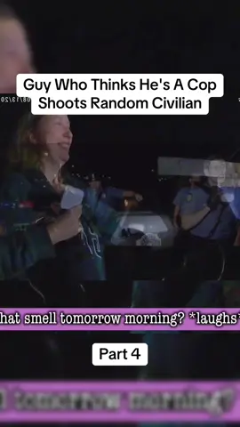 Part 4| Guy Who Thinks He's A Cop Shoots Random Civilian #copsoftiktok #policeofficer #cops #policeoftiktok 