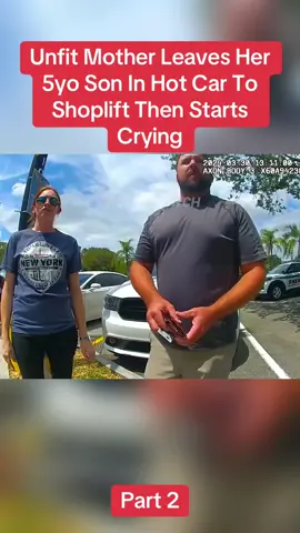 Unfit Mother Leaves Her 5yo Son In Hot Car To Shoplift Then Starts Crying