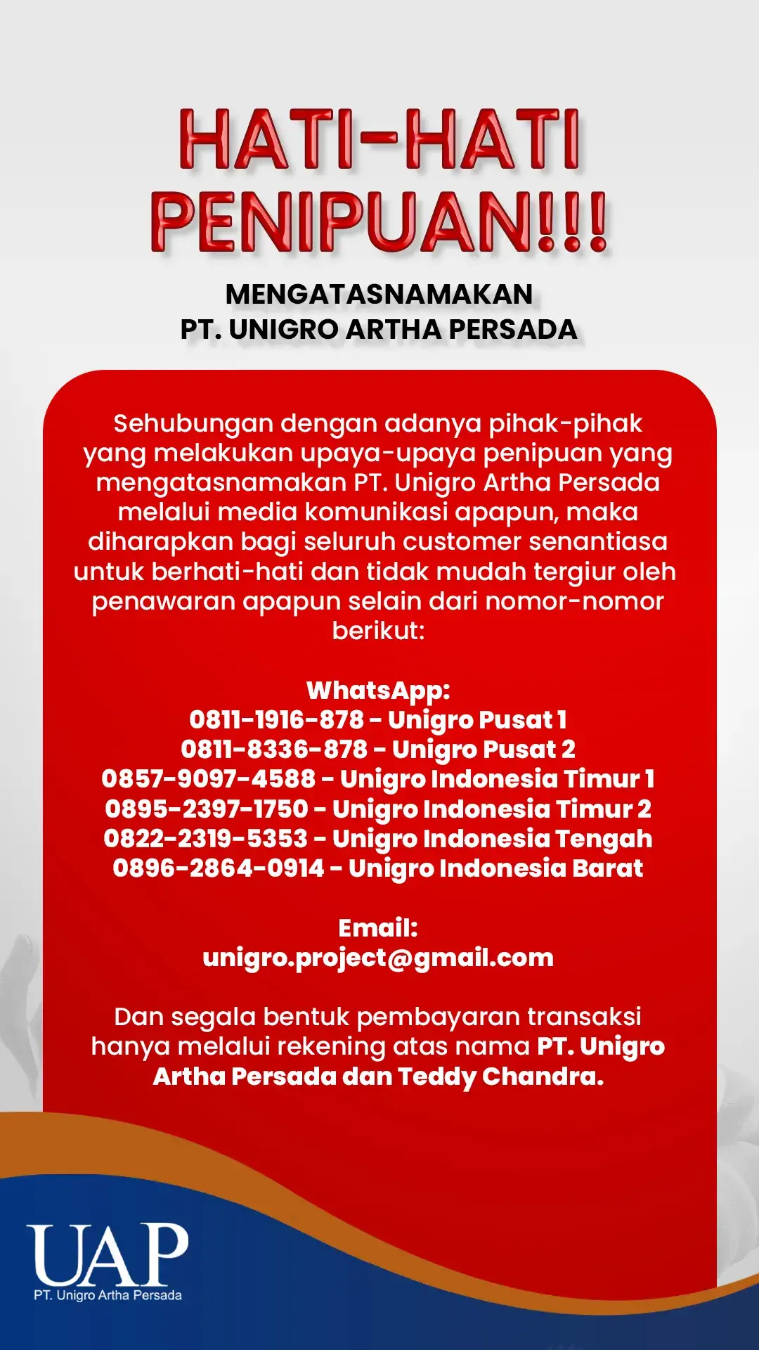 Sehubungan dengan adanya pihak-pihak yang melakukan upaya-upaya penipuan yang mengatasnamakan PT. Unigro Artha Persada melalui media komunikasi apapun, maka diharapkan bagi seluruh customer senantiasa untuk berhati-hati dan tidak mudah tergiur oleh penawaran apapun selain dari nomor-nomor berikut: WhatsApp: 0811-1916-878 - Unigro Pusat 1 0811-8336-878 - Unigro Pusat 2 0857-9097-4588 - Unigro Indonesia Timur 1 0895-2397-1750 - Unigro Indonesia Timur 2 0822-2319-5353 - Unigro Indonesia Tengah 0896-2864-0914 - Unigro Indonesia Barat Email: unigro.project@gmail.com Dan segala bentuk pembayaran transaksi hanya melalui rekening atas nama PT. Unigro Artha Persada dan Teddy Chandra. Terima kasih atas perhatian dan kerjasamanya, semoga kejadian seperti ini tidak terulang lagi pada siapapun. PT. Unigro Artha Persada #penipuan #ptunigroarthapersada #peralatanternak #alatternak 