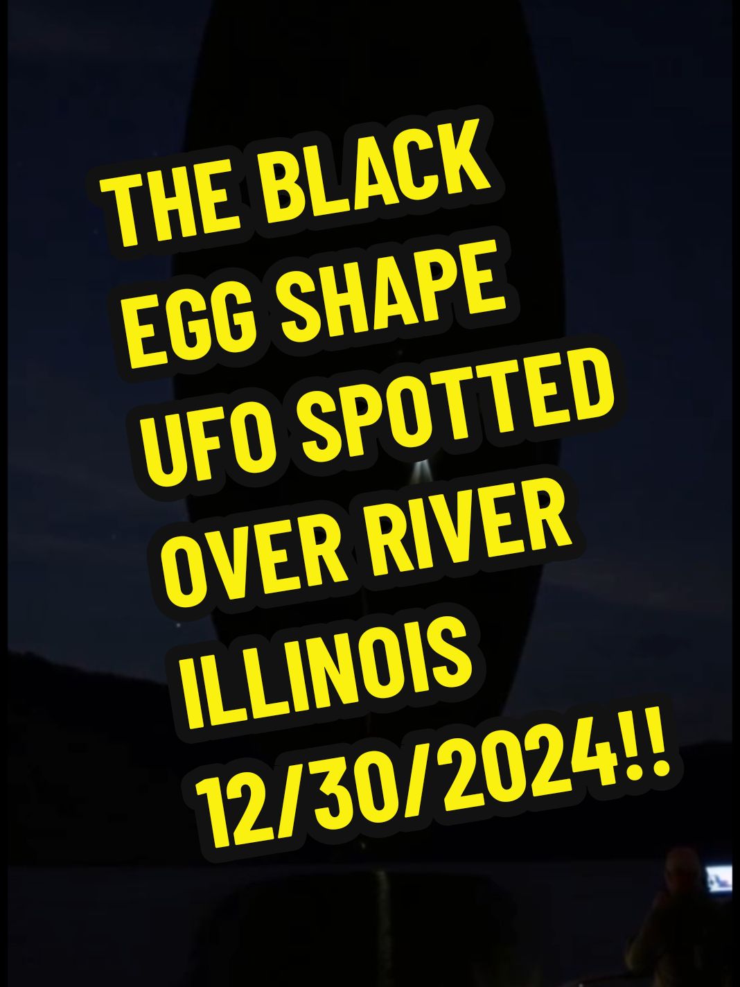 THE BLACK EGG UFO SPOTTED  ILLINOIS RIGHT FRONT  12/30/2024 12:30 AM This mysterious black egg shape UFO has been spotted on the rivers from Tennessee, Kentucky, and Illinois. All the way to North Carolina? Has anyone else seen or heard of this in your vicinity?  #ufo #river #tennessee #kentucky #illinois #northcarolina #ufos #2025 #viralvideo #fyp #foryoupage 