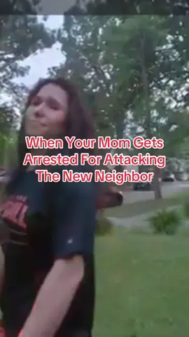 When Your Mom Gets Arrested For Attacking The New Neighbor  #cops #police #policeofficer #copsoftiktok #policeoftiktok 