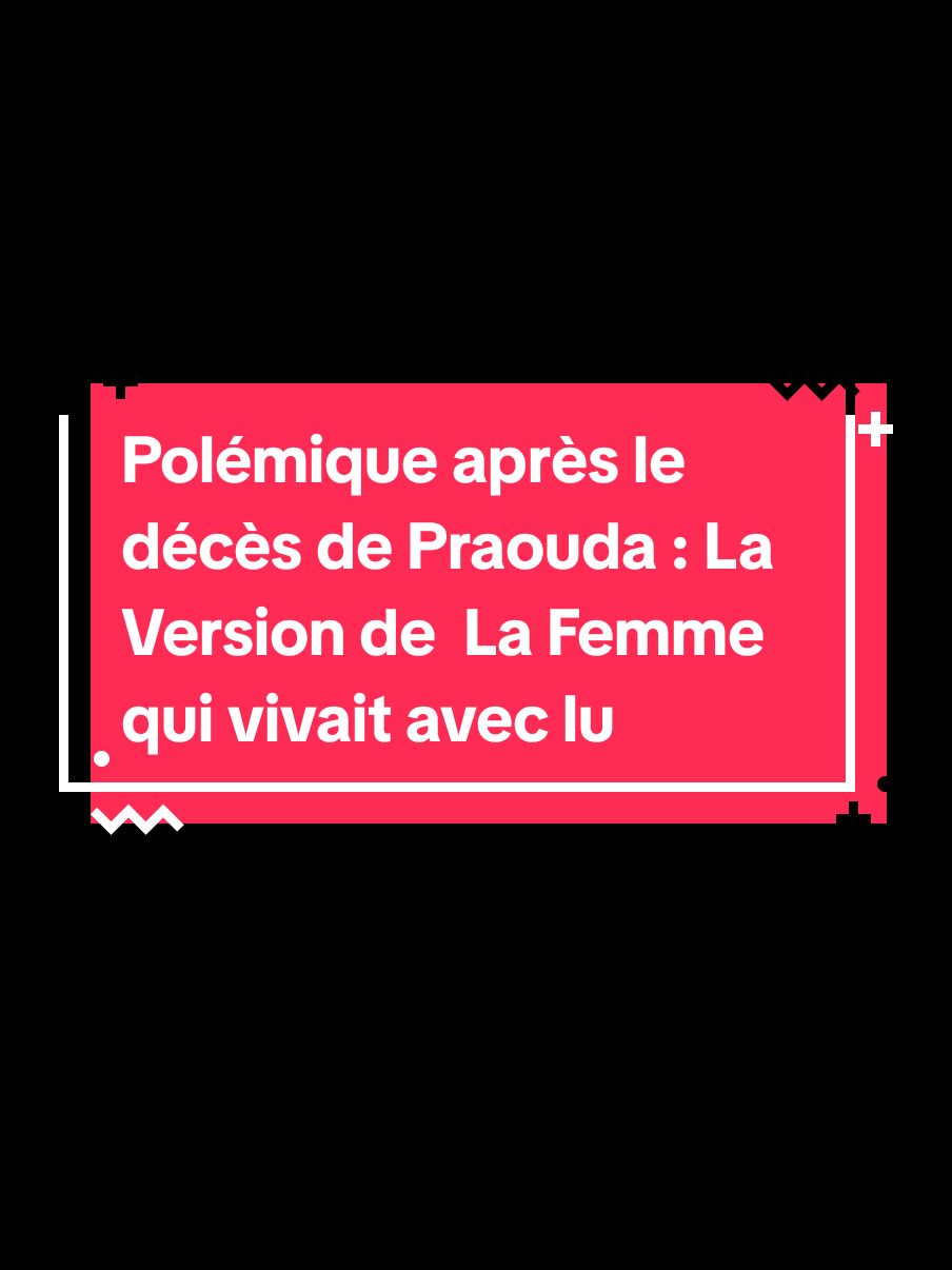 d.écès de Praouda : La Version de La Femme qui vivait avec lui avant sa M.ort.#benin #tiktokbeninois #229 #tiktokbeninois🇧🇯pourtoi🥰 #waxeho #229 #benintiktok🇧🇯 #tiktok229 #informations #actualites #benin #waxeho229 #info #actu #benin #diasporabeninoise #diasporabenin