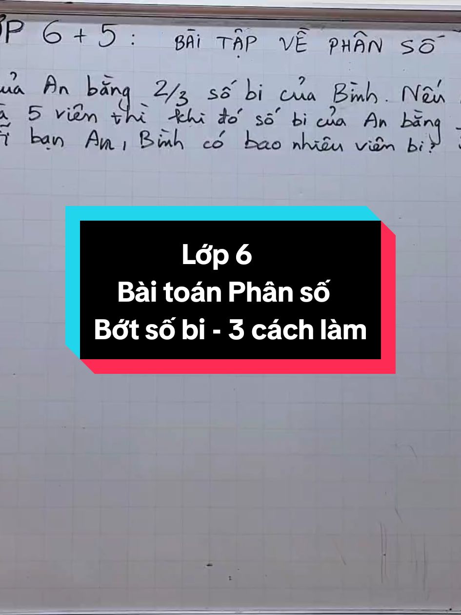 Toán lớp 6 - Bài toán phân số - Bớt số bi - 3 cách làm#maths #thaygiangtoan #LearnOnTikTok 