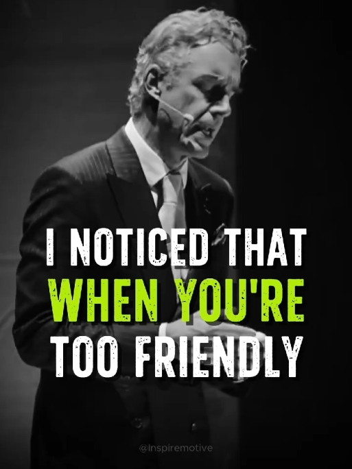 I Noticed When You're too Friendly People Take you for granted - Jordan. B. Peterson life advice.  #motivation #Jordanpeterson #motivationalvideo #motivationalquote #friends #life 