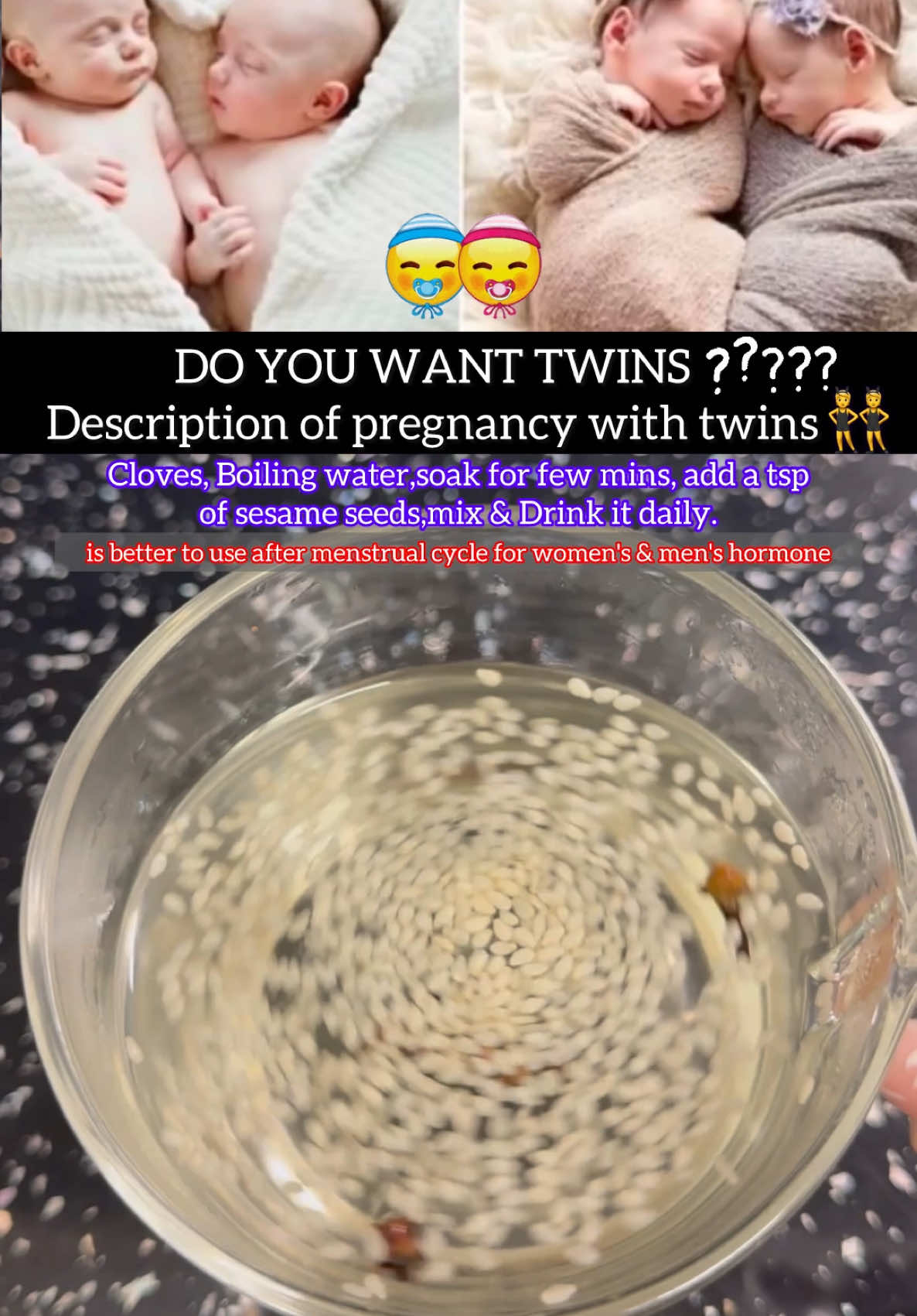 DO YOU WANT TWINS ⁉️⁉️ Description of pregnancy with twins 👯👇👇 Cloves, Boiling water,soak for few mins, add a, tsp of sesame'seeds,mix & Drink it daily. is better to use after menstrual cycle for women's & men's hormone. This video is informational and it is not intended for medical advice🙏🏻 #twin #twins #pregnant #pregnancy #pregnancyjourney #women #men #healthcare #fyp #fypageシ #fypagee #fypagetiktok #fypageシ♡ #foru #foruyou #forupage #4you #4upage 