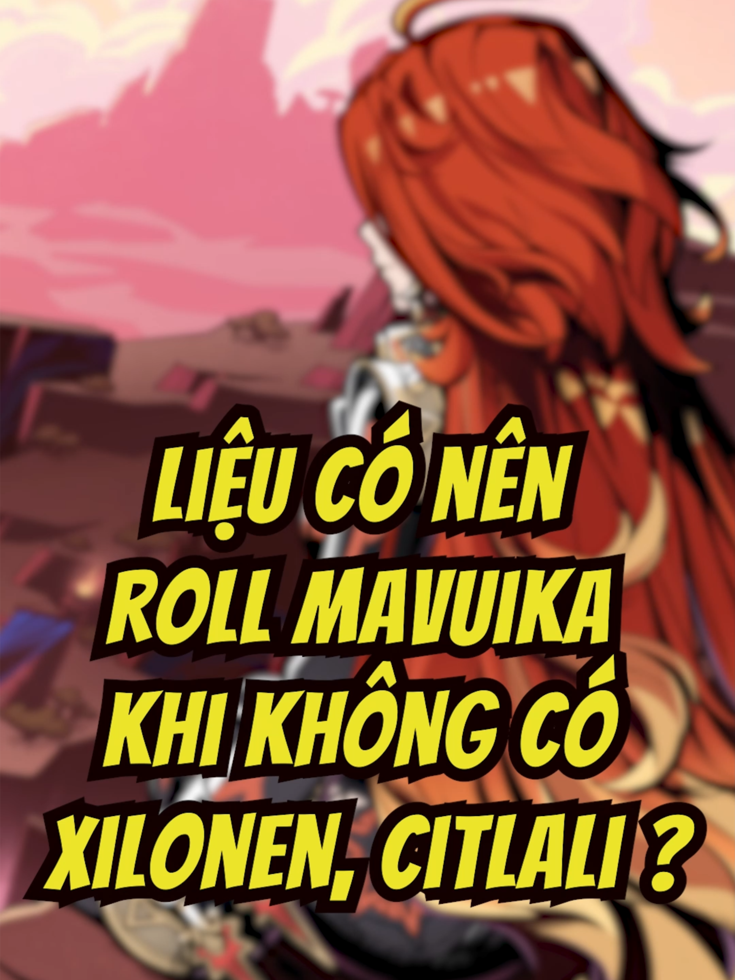 Liệu có nên roll Mavuika khi không có Xilonen, Citlali ? #GenshinImpact #trending #viral #mavuika #xilonen #citlali